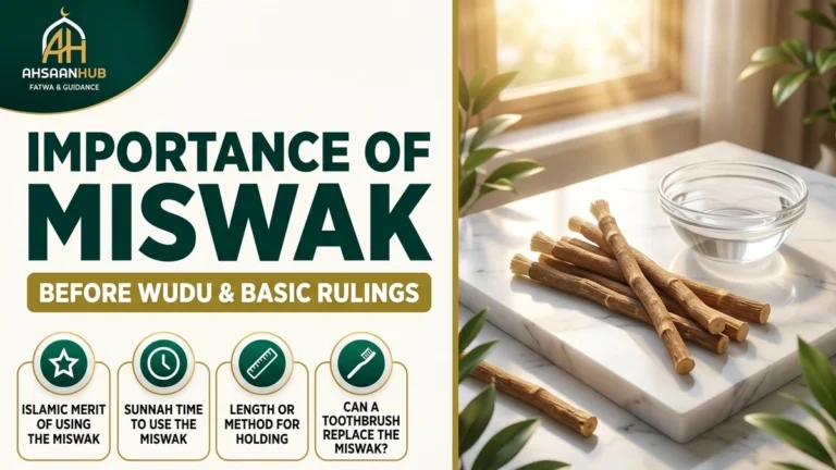 Importance of Miswak before Wudu and Basic Rulings – Islamic Merit, Sunnah Time, Length and Method, Toothbrush Replacement – AhsaanHub