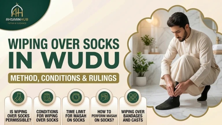 Wiping Over Socks in Wudu: Is it Permissible, Conditions, Time Limit for Masah, How to Perform Masah, and Wiping Over Bandages and Casts